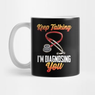 Funny Keep Talking I'm Diagnosing You Nurse RN Mug